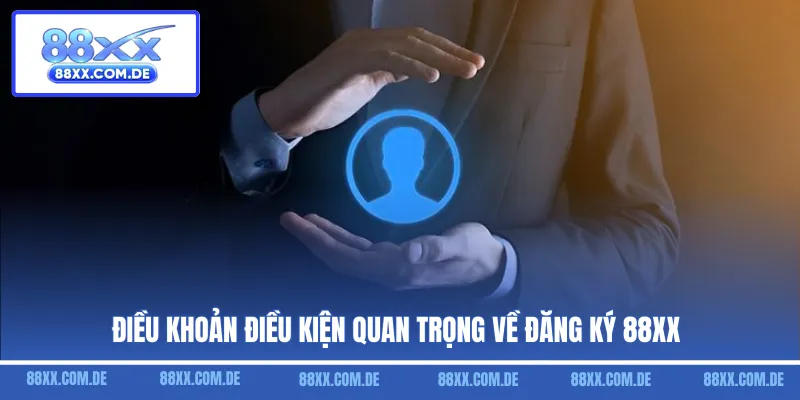 Điều khoản điều kiện quan trọng về đăng ký tài khoản